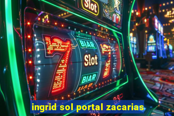 ingrid sol portal zacarias